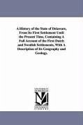 A History of the State of Delaware, From Its First Settlement Until the Present Time, Containing A Full Account of the First Dutch and Swedish Settlem - Vincent, Francis