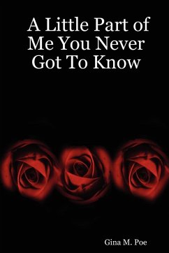 A Little Part of Me You Never Got To Know - Poe, Gina M.