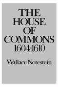 The House of Commons: 1604-1610 - Notestein, Wallace