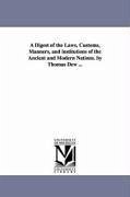A Digest of the Laws, Customs, Manners, and institutions of the Ancient and Modern Nations. by Thomas Dew ... - Dew, Thomas Roderick