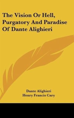 The Vision Or Hell, Purgatory And Paradise Of Dante Alighieri