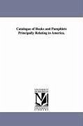Catalogue of Books and Pamphlets Principally Relating to America. - Boon, Edward P.