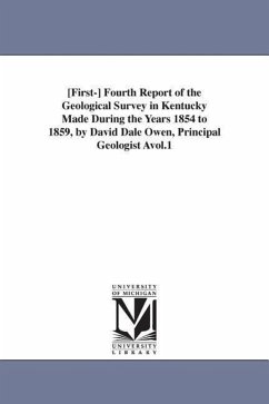 [First-] Fourth Report of the Geological Survey in Kentucky Made During the Years 1854 to 1859, by David Dale Owen, Principal Geologist Avol.1 - Kentucky State Geologist