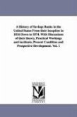 A History of Savings Banks in the United States From their inception in 1816 Down to 1874. With Discussions of their theory, Practical Workings and in