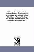 A History of Savings Banks in the United States From their inception in 1816 Down to 1874. With Discussions of their theory, Practical Workings and in - Keyes, Emerson Willard