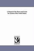 A Manual of the Direct and Excise Tax System of the United States;