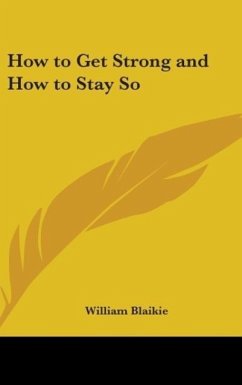 How to Get Strong and How to Stay So - Blaikie, William