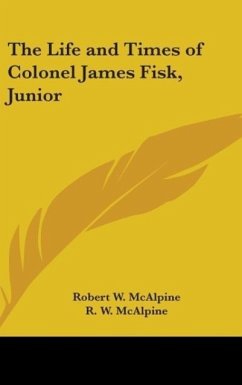 The Life And Times Of Colonel James Fisk, Junior