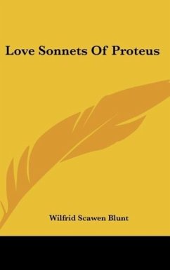 Love Sonnets Of Proteus - Blunt, Wilfrid Scawen