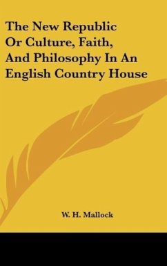 The New Republic Or Culture, Faith, And Philosophy In An English Country House