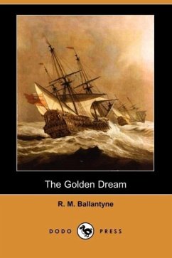 The Golden Dream (Dodo Press) - Ballantyne, Robert Michael