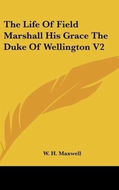 The Life Of Field Marshall His Grace The Duke Of Wellington V2 - Maxwell, W. H.