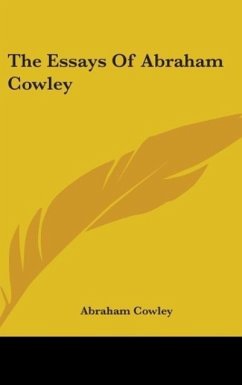 The Essays Of Abraham Cowley - Cowley, Abraham