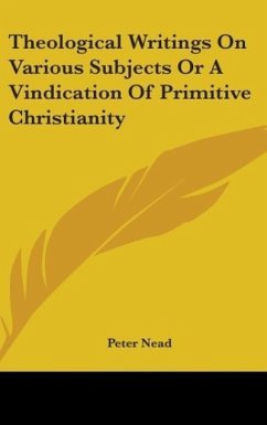 Theological Writings On Various Subjects Or A Vindication Of Primitive Christianity