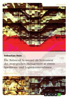 Die Balanced Scorecard als Instrument des strategischen Management in einem Speditions- und Logistikunternehmen - Hein, Sebastian