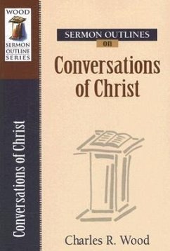 Sermon Outlines on Conversations of Christ - Wood, Charles R