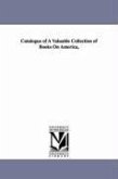 Catalogue of A Valuable Collection of Books On America,