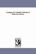 Catalogue of A Valuable Collection of Books On America, - Morrell, Thomas H.