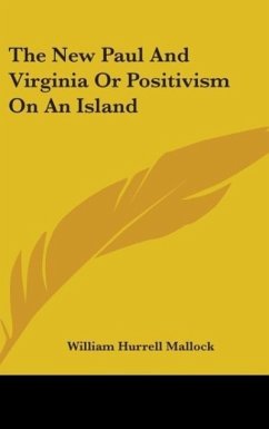 The New Paul And Virginia Or Positivism On An Island - Mallock, William Hurrell