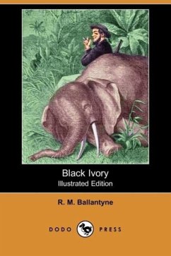 Black Ivory (Illustrated Edition) (Dodo Press) - Ballantyne, Robert Michael