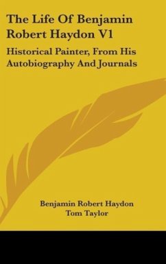 The Life Of Benjamin Robert Haydon V1 - Haydon, Benjamin Robert