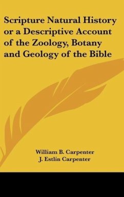 Scripture Natural History or a Descriptive Account of the Zoology, Botany and Geology of the Bible