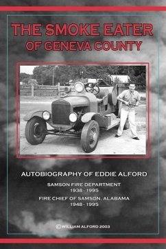 The Smoke Eater of Geneva County: Autobiography of Eddie Alford - Alford, William E.