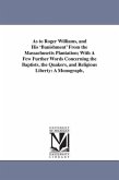 As to Roger Williams, and His 'Banishment' From the Massachusetts Plantation; With A Few Further Words Concerning the Baptists, the Quakers, and Relig