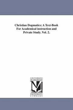 Christian Dogmatics: A Text-Book For Academical instruction and Private Study. Vol. 2. - Oosterzee, Johannes Jacobus Van