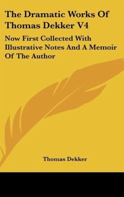 The Dramatic Works Of Thomas Dekker V4 - Dekker, Thomas