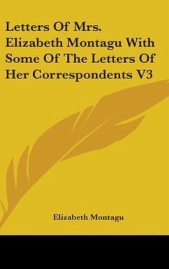 Letters Of Mrs. Elizabeth Montagu With Some Of The Letters Of Her Correspondents V3 - Montagu, Elizabeth