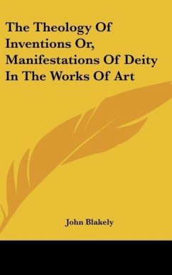 The Theology Of Inventions Or, Manifestations Of Deity In The Works Of Art