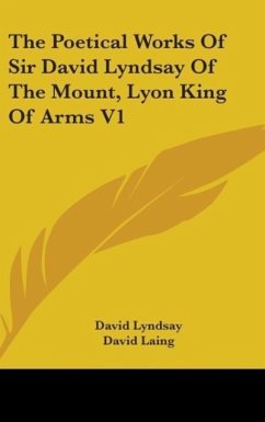 The Poetical Works Of Sir David Lyndsay Of The Mount, Lyon King Of Arms V1 - Lyndsay, David