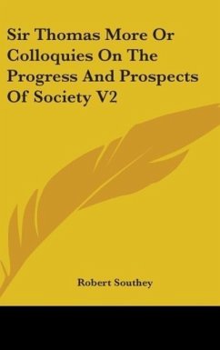 Sir Thomas More Or Colloquies On The Progress And Prospects Of Society V2 - Southey, Robert