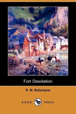 Fort Desolation (Dodo Press) - Ballantyne, Robert Michael
