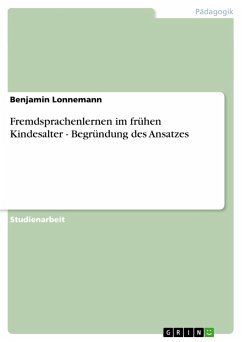 Fremdsprachenlernen im frühen Kindesalter - Begründung des Ansatzes - Lonnemann, Benjamin