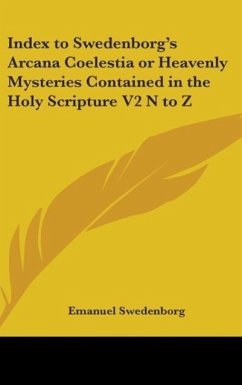 Index to Swedenborg's Arcana Coelestia or Heavenly Mysteries Contained in the Holy Scripture V2 N to Z - Swedenborg, Emanuel