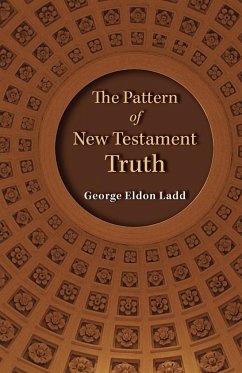 The Pattern of New Testament Truth - Ladd, George E.