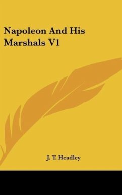 Napoleon And His Marshals V1 - Headley, J. T.