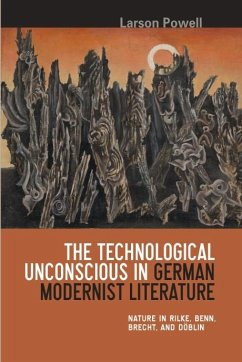 The Technological Unconscious in German Modernist Literature - Powell, Larson