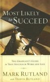 Most Likely to Succeed: The Graduate's Guide to True Success in Work and in Life