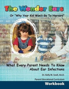 The Wonder Ears or Why Your Kid Won't Go To Harvard Parent Educational Curriculum Workbook - Snell, Kelly M.