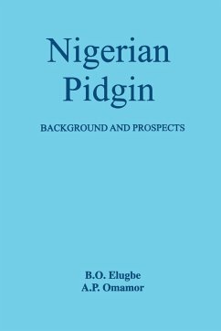 Nigerian Pidgin. Background and Prospects - Elugbe, B. O.; Omamor, A. P.