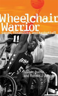 Wheelchair Warrior: Gangs, Disability, and Basketball - Juette, Melvin; Berger, Ronald J.