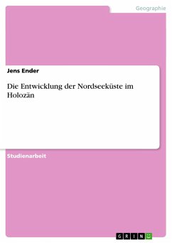 Die Entwicklung der Nordseeküste im Holozän - Ender, Jens