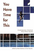 You Have Time for This: Contemporary American Short-Short Stories