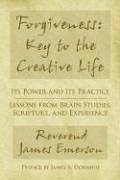 Forgiveness: Key to the Creative Life: Its Power and Its Practice-Lessons from Brain Studies, Scripture, and Experience.