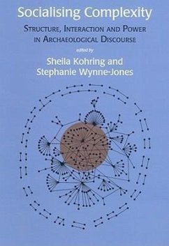 Socialising Complexity: Approaches to Power and Interaction in the Archaeological Record - Kohring, Sheila; Wynne-Jones, Stephanie