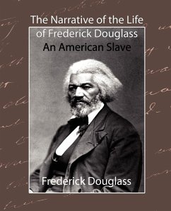 The Narrative of the Life of Frederick Douglass - An American Slave - Frederick Douglass, Douglass; Douglass, Frederick; Frederick Douglass