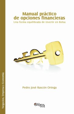 Manual Practico de Opciones Financieras. Una Forma Equilibrada de Invertir En Bolsa - Rascon Ortega, Pedro Jose